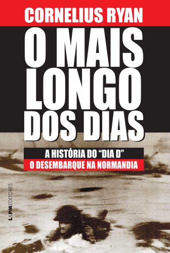 O MAIS LONGO DOS DIAS - Cornelius Ryan
